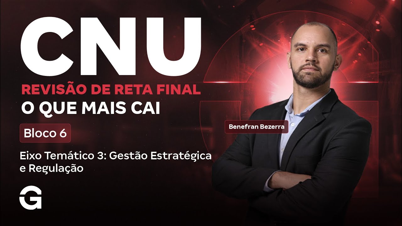 Bloco 6 CNU: Gest&atilde;o Estrat&eacute;gica e Regula&ccedil;&atilde;o na prova