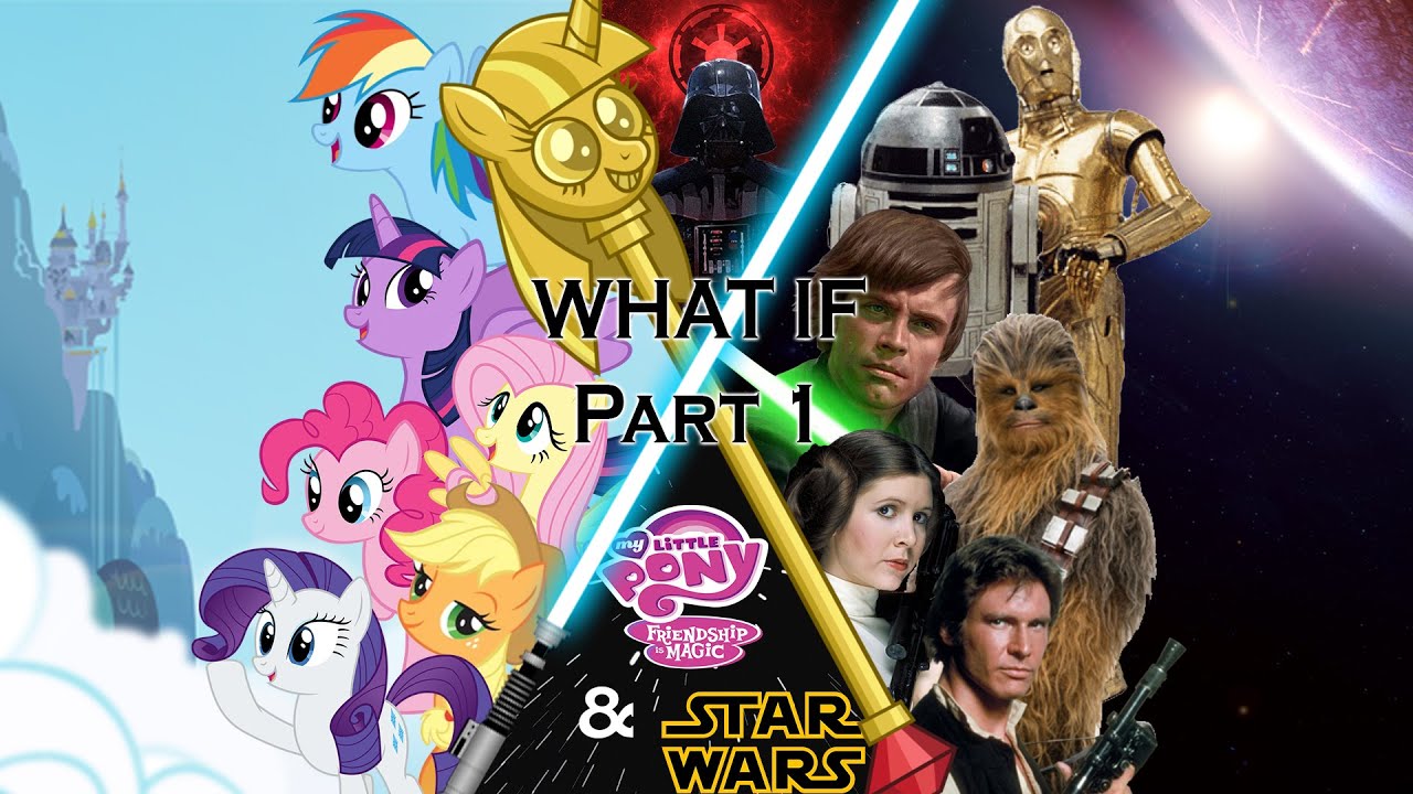 What If MLP and Star Wars Part 1