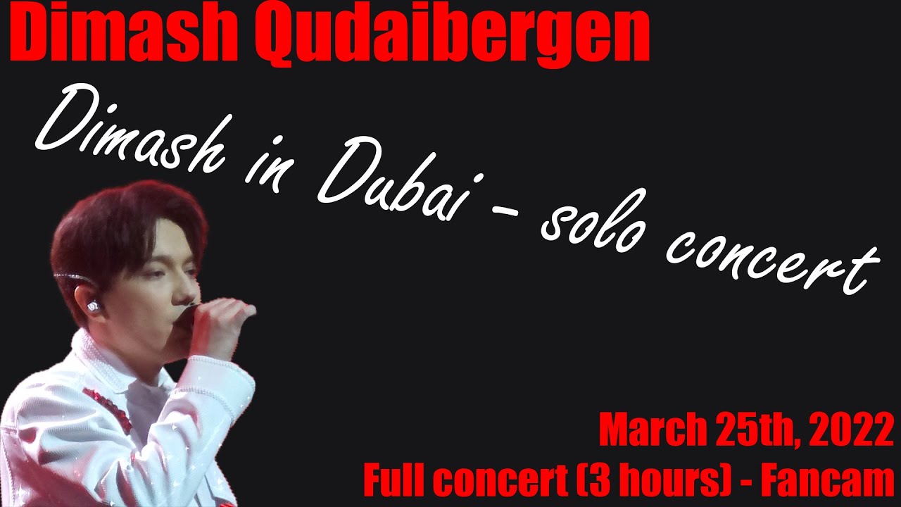 Dimash Qudaibergen - Dimash in Dubai Solo Concert, 03/25/2022 - Full Concert [Fancam]