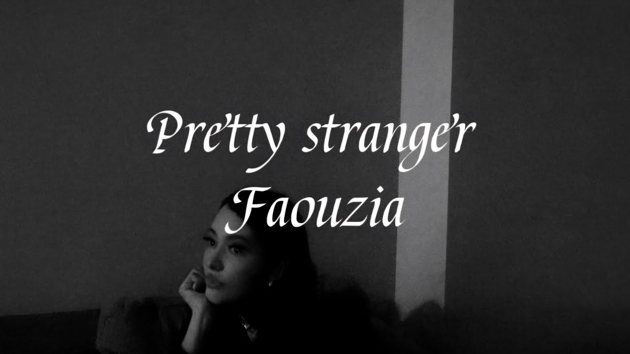 Pretty Stranger _ FAOUZIA (Lyrics video)