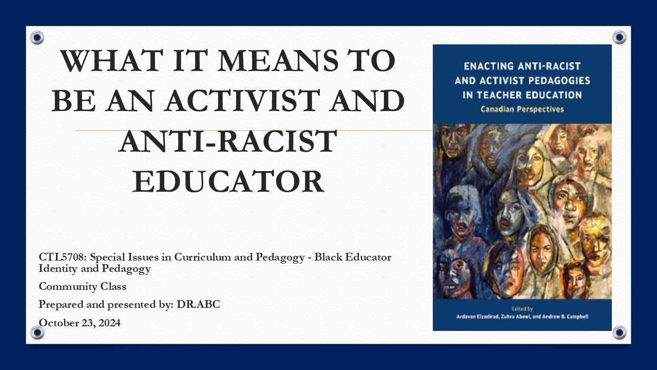 WHAT IT MEANS TO BE AN ACTIVIST AND ANTI-RACIST EDUCATOR