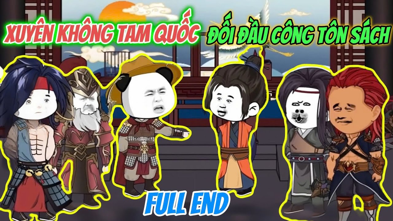 Full End | Hà Nhân Xuyên Không Tam Quốc Đối Đầu Tôn Sách