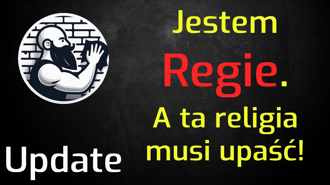 Jestem Regie. A ta religia musi upaść!
