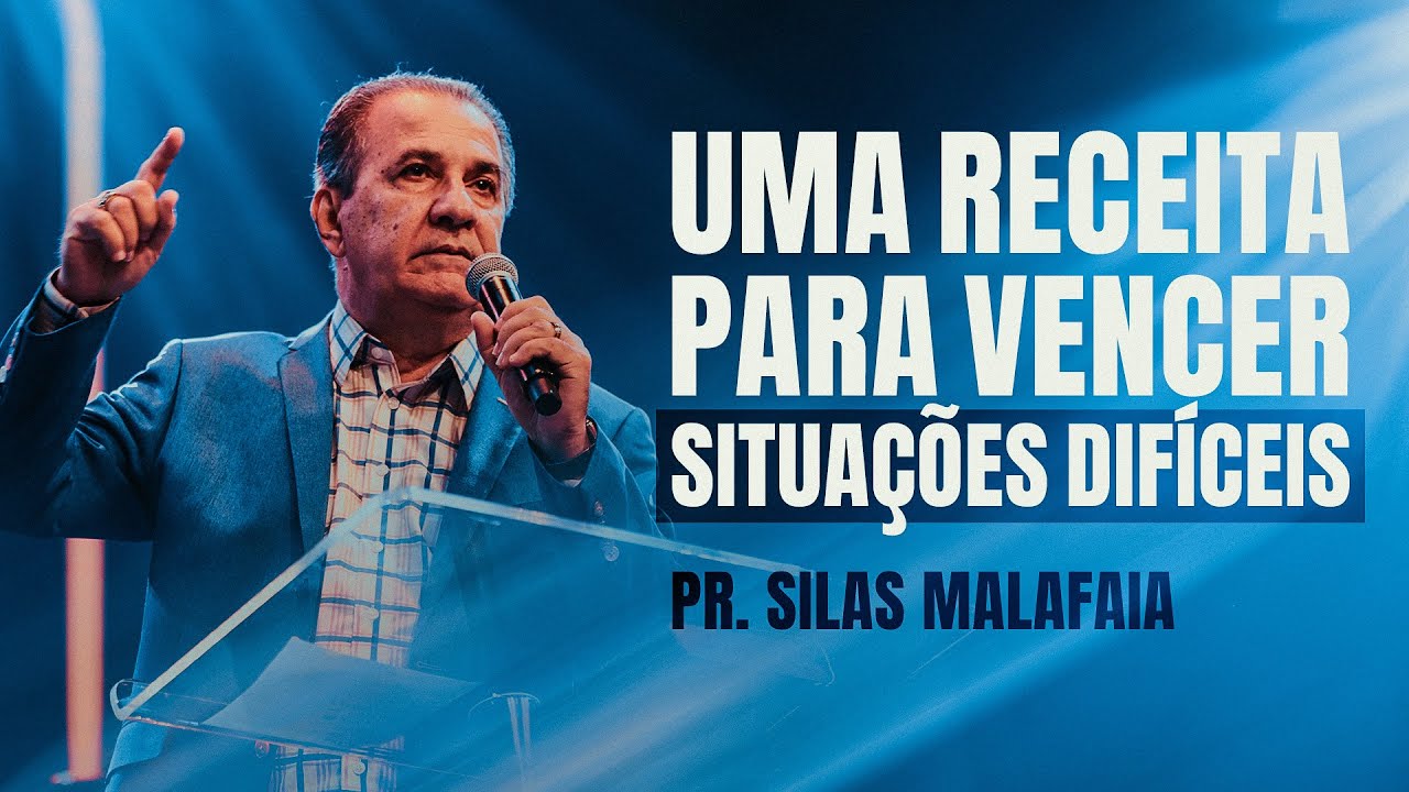 PR. SILAS MALAFAIA | UMA RECEITA PARA VOCÊ VENCER SITUAÇÕES DIFÍCEIS