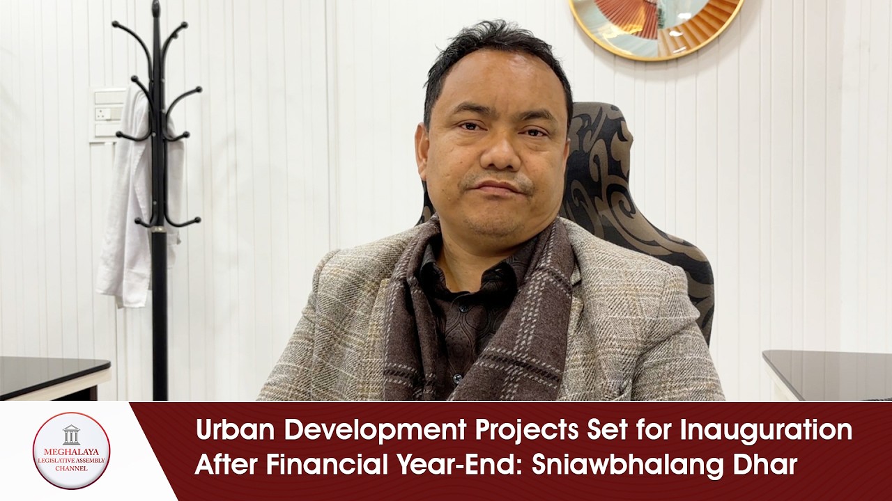 Urban Development Projects Set for Inauguration After Financial Year-End: Sniawbhalang Dhar