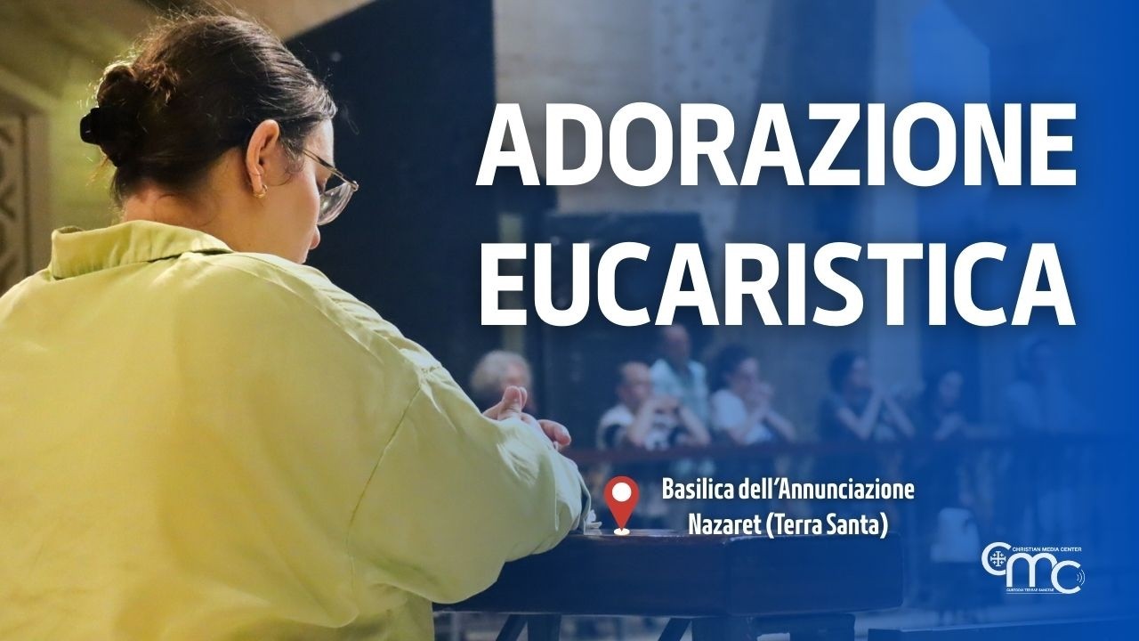Adorazione Eucaristica nella Basilica dell’Annunciazione | 12 febbraio 2026