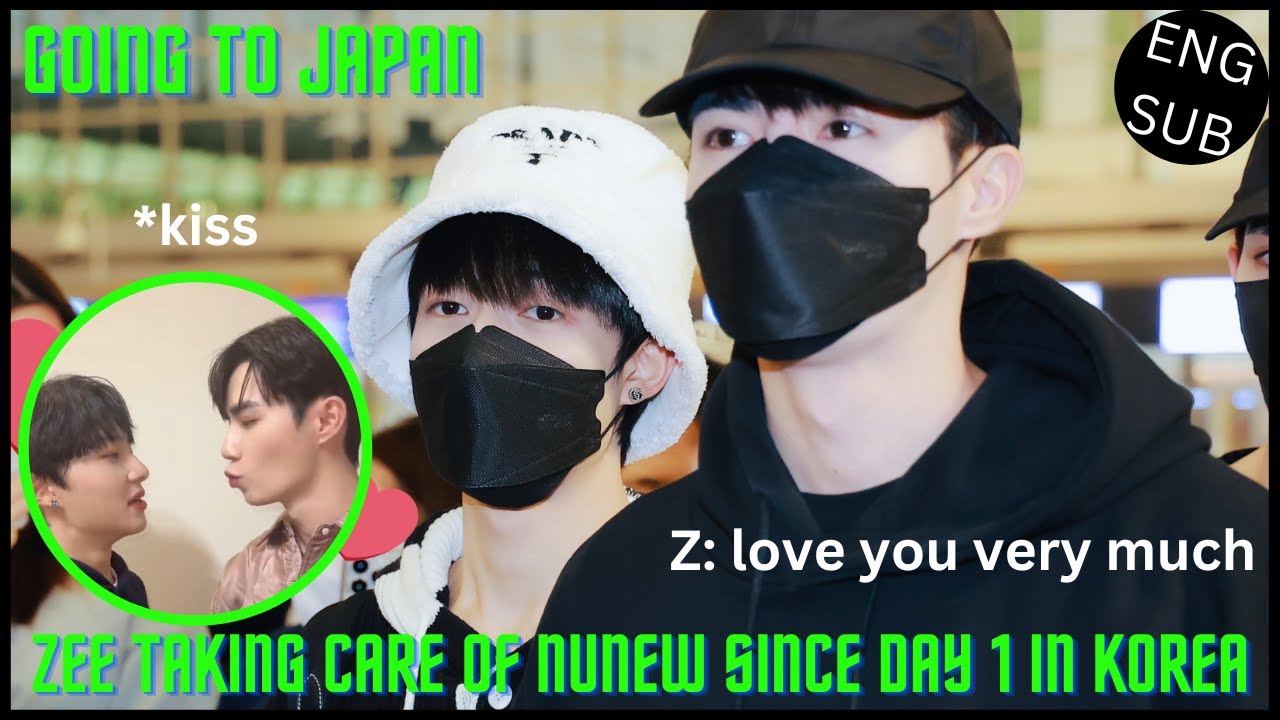 [ZeeNuNew] ZEE TAKING CARE OF NUNEW SINCE DAY 1 IN KOREA