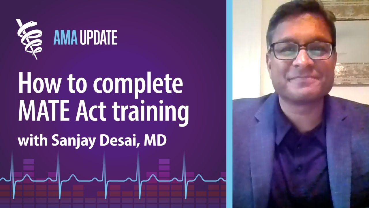 DEA opioid training requirements and the MATE Act explained with Sanjay Desai, MD