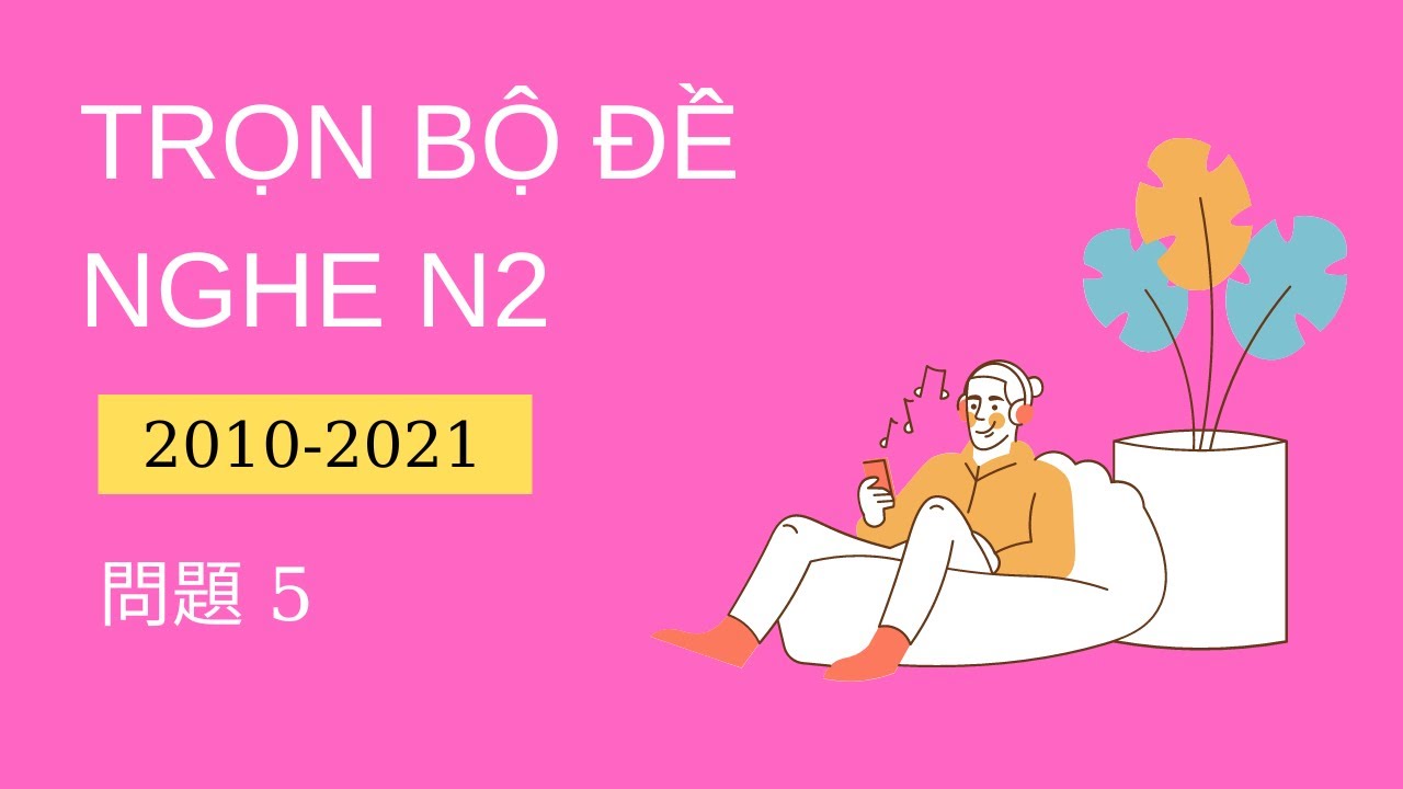[N2 聴解] Tổng Hợp Đề N2 2010-2020 問題5 - Listening N2 With Script & Answer #5 - Luyện Nghe N2