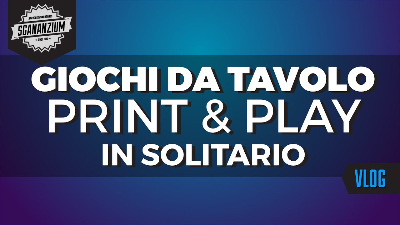 Giochi da Tavolo PRINT & PLAY in SOLITARIO - Sganavlog #6