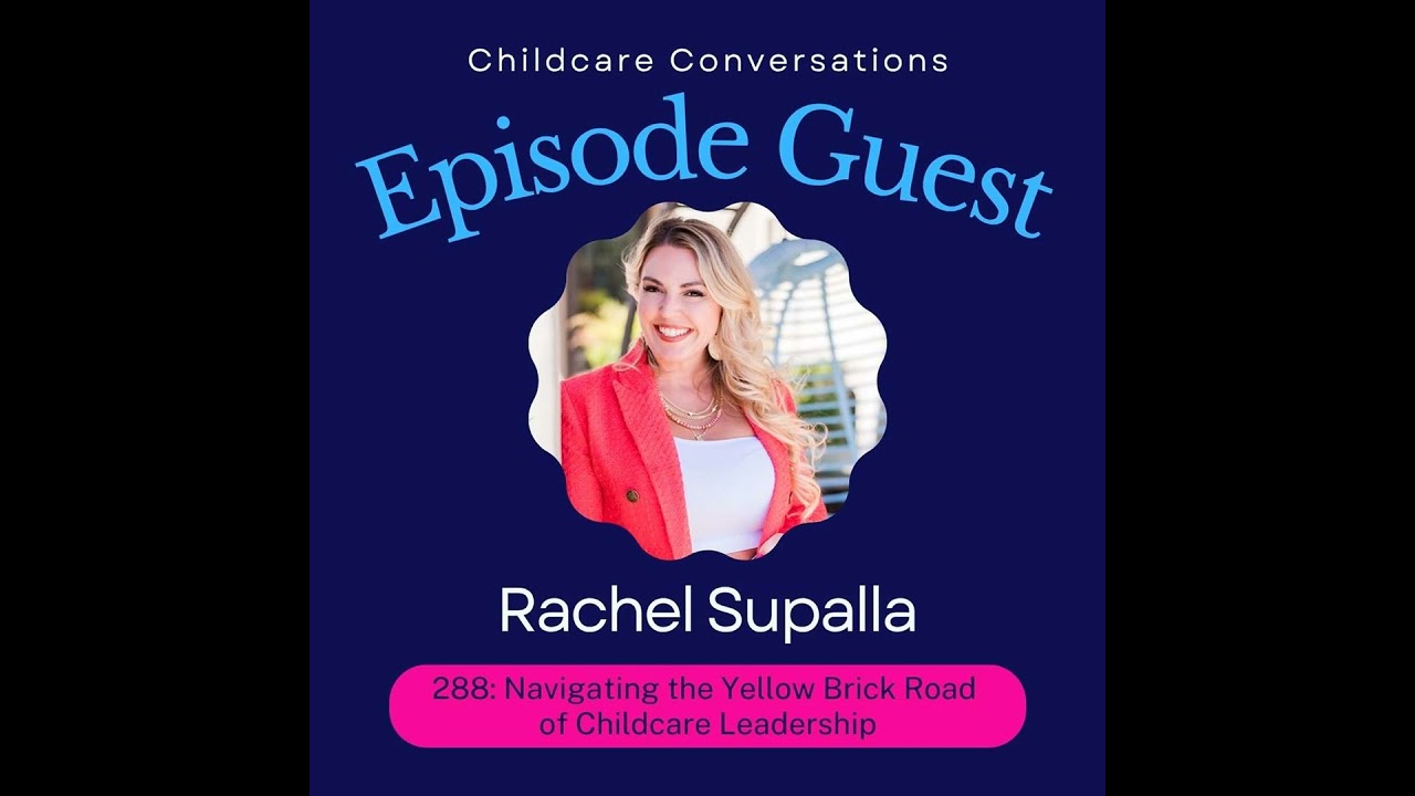 288: Navigating the Yellow Brick Road of Childcare Leadership: Insights from Rachel Supalla