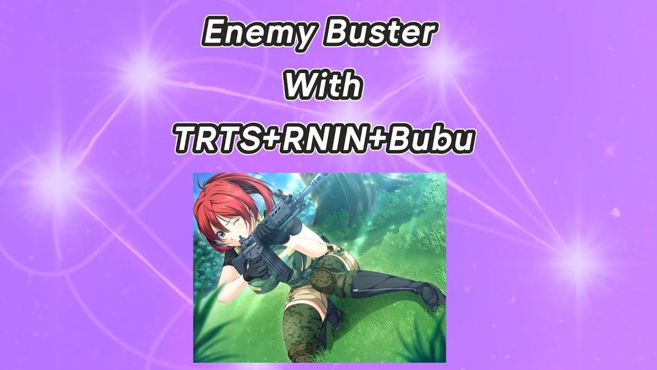 Lgi Enemy Buster Edit with TRTS+RNIN+Bubu. It gets better near end