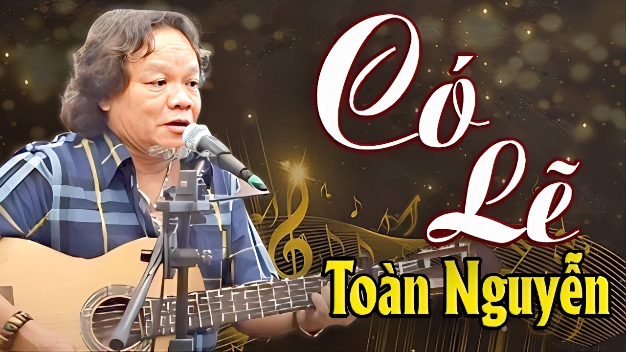 Nghẹn Ngào Cảm Xúc với ca khúc Có Lẽ của Toàn Nguyễn | Sáng tác Phúc Trường