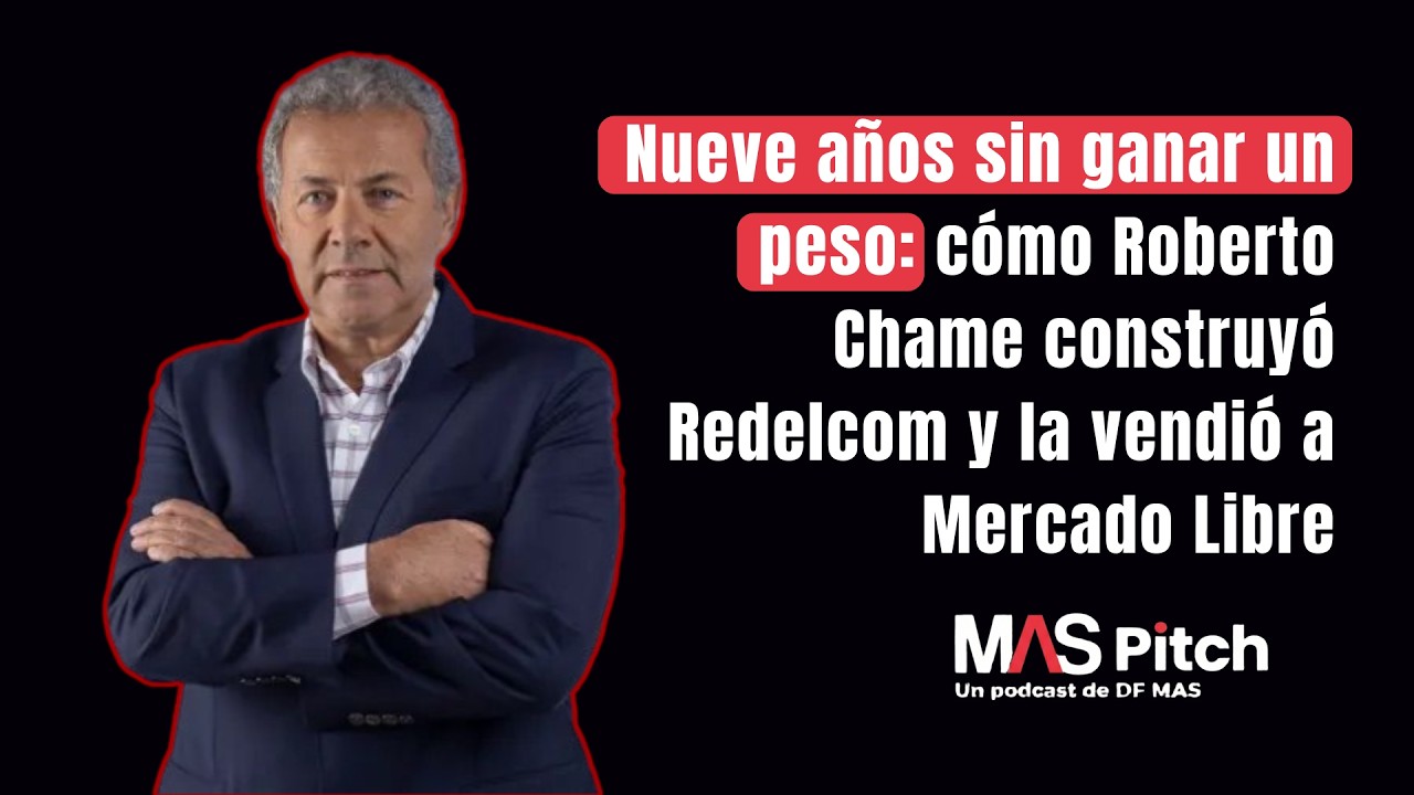 Nueve años sin ganar un peso: cómo Roberto Chame construyó Redelcom y la vendió a Mercado Libre