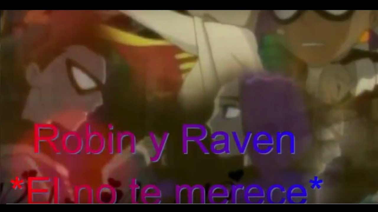 Robin y Raven *El no te merece*
