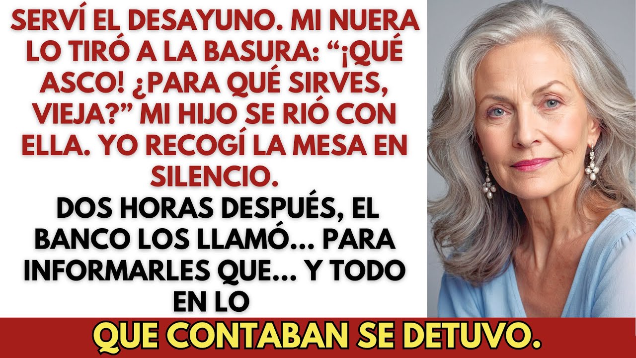 Serví desayuno—mi nuera lo tiró: “¿Para qué sirves?” Dos horas después, el banco…