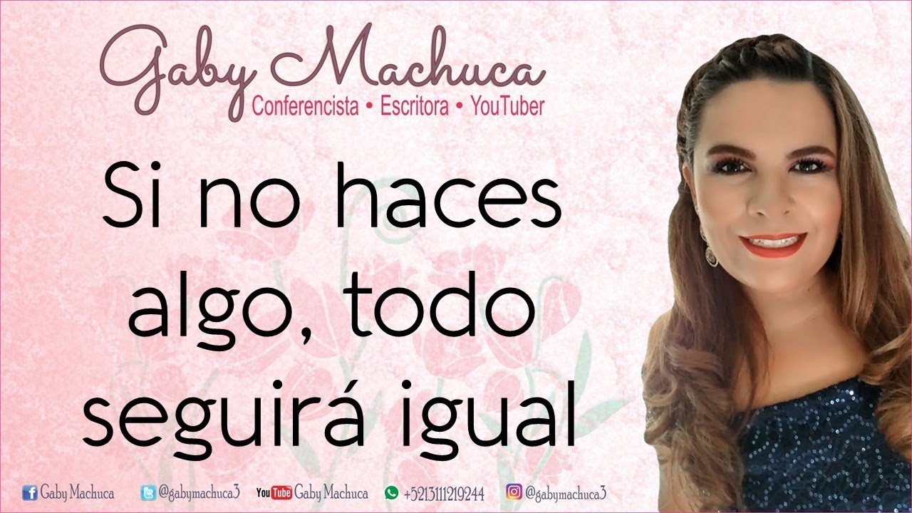 Si No Haces Algo, Todo Seguirá Igual Con Gaby Machuca