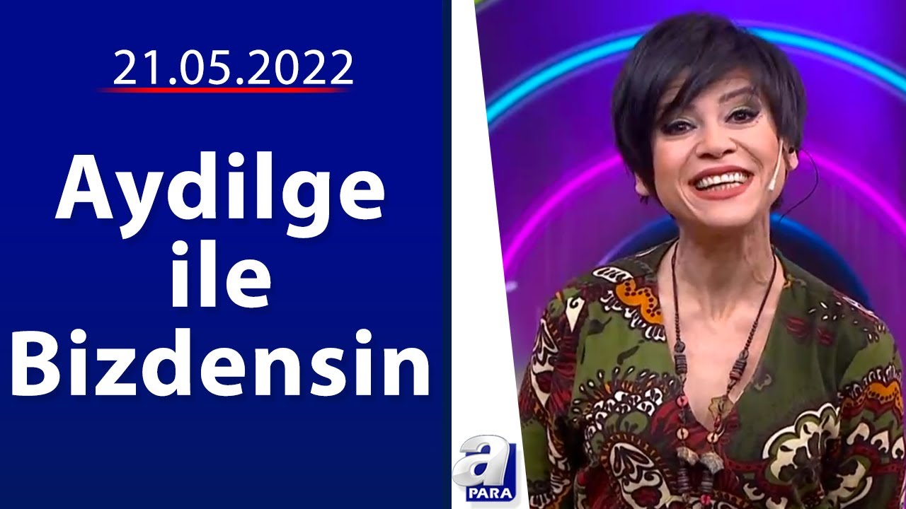 Aydilge ile Bizdensin / Selen Soyder, Yorgo Kertis, Pınar Soykan  / 21.05.2022 | A Para