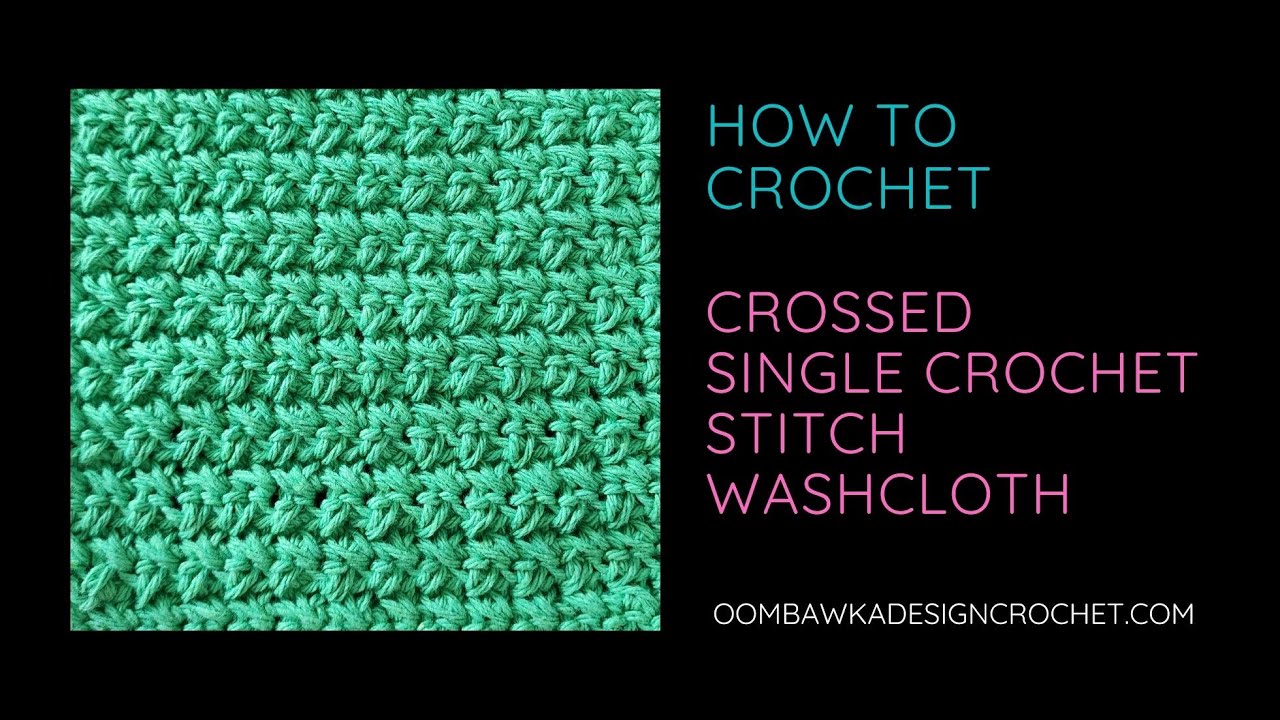 How to Crochet the Crossed Single Crochet Stitch Washcloth