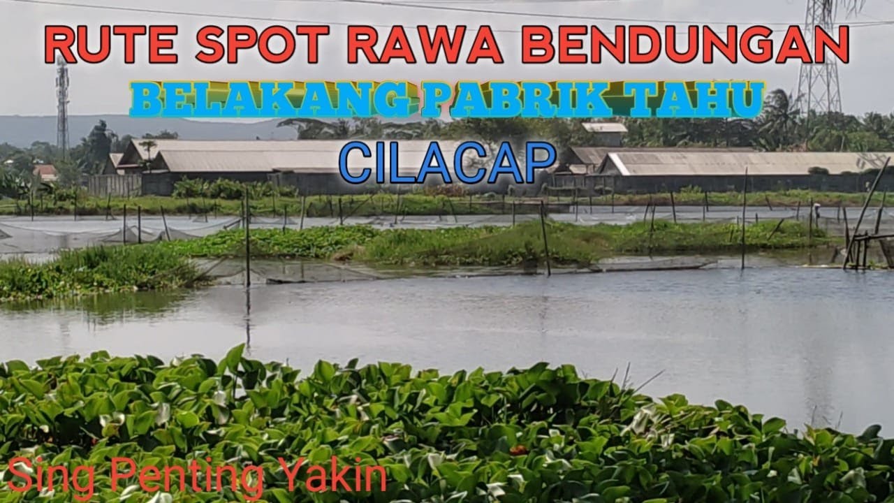 RUTE SPOT RAWA BENDUNGAN BELAKANG PABRIK TAHU, CILACAP