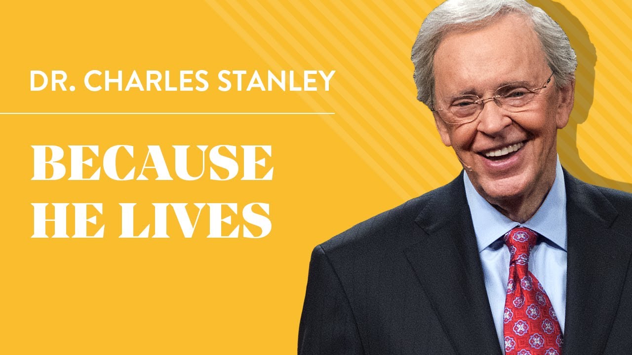 Because He Lives – Dr. Charles Stanley