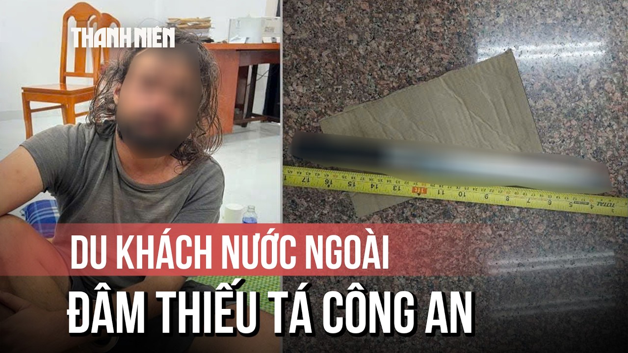 Diễn biến vụ du khách nước ngoài đâm trọng thương thiếu tá công an ở Mũi Né
