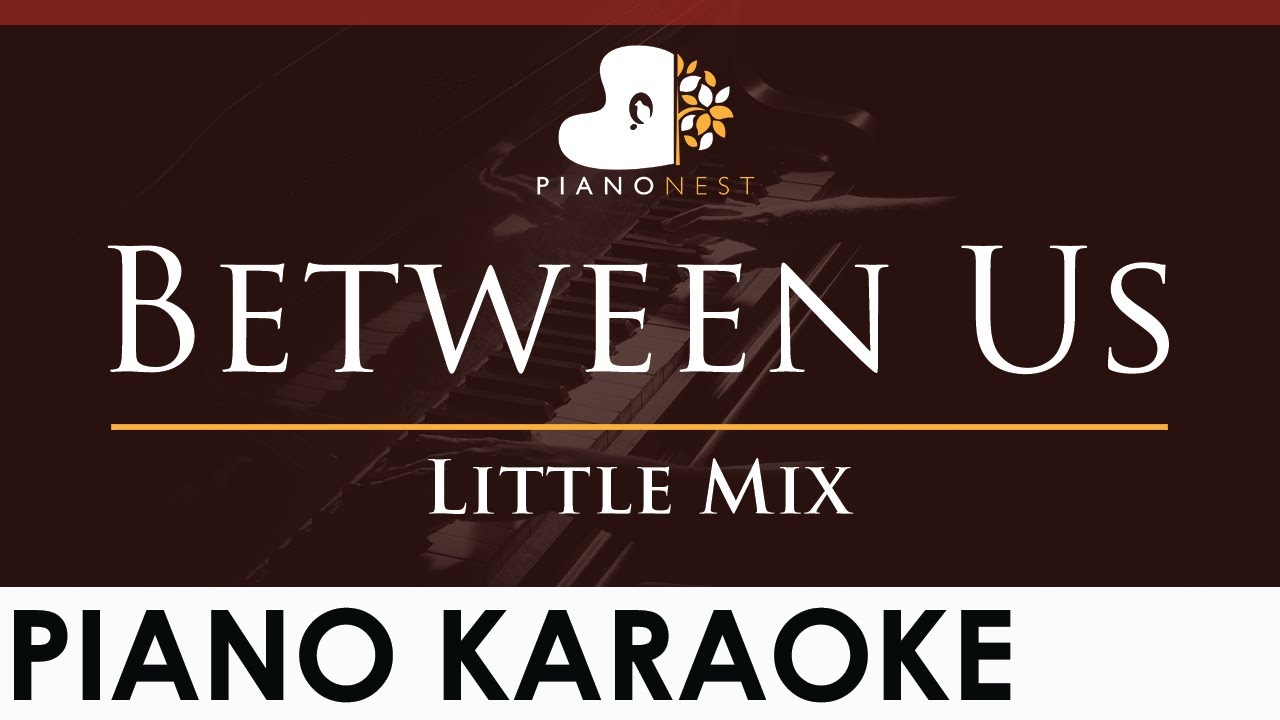 Little Mix - Between Us - HIGHER Key (Piano Karaoke Instrumental)