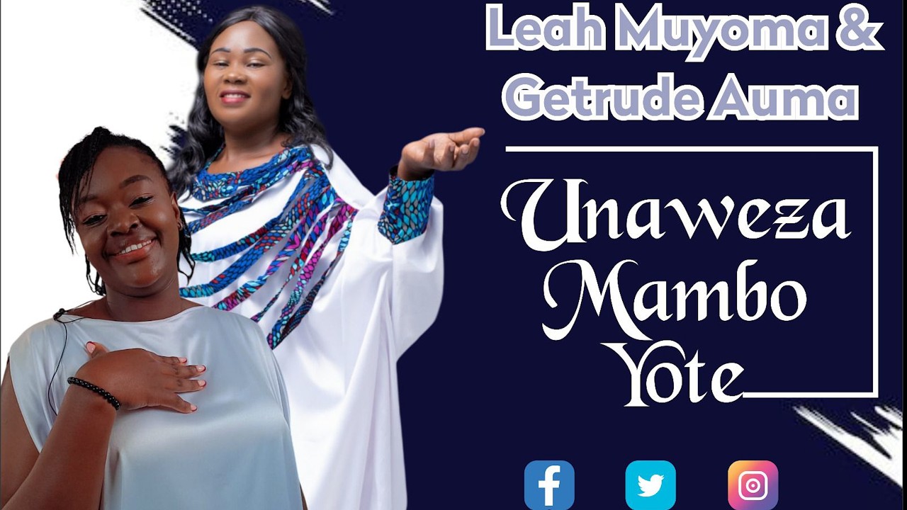 Unaweza mambo yote by Leah Muyoma and Getrude Auma