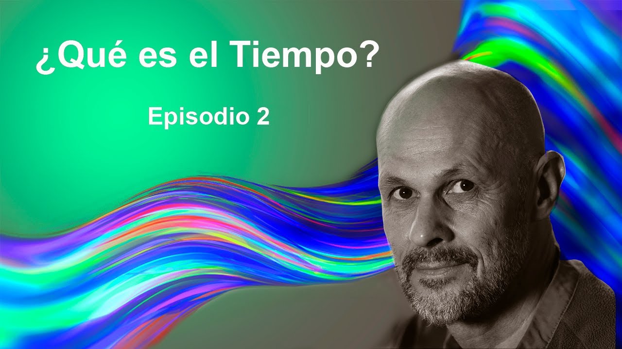 ¿Qué es el Tiempo? - Episodio 2 - Efectos Relativistas sobre el tiempo