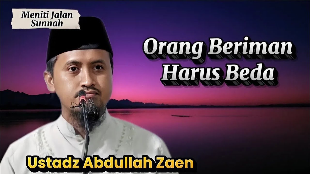 Orang Beriman Harus Beda, Ustadz Abdullah Zaen