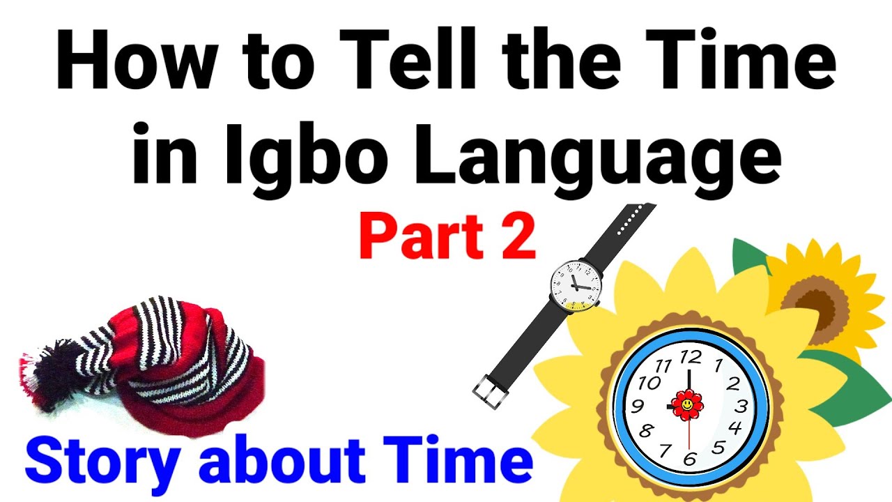 How to Tell the Time in Igbo Language and Story about Time | Time in Igbo Language | Ness-Ana TV