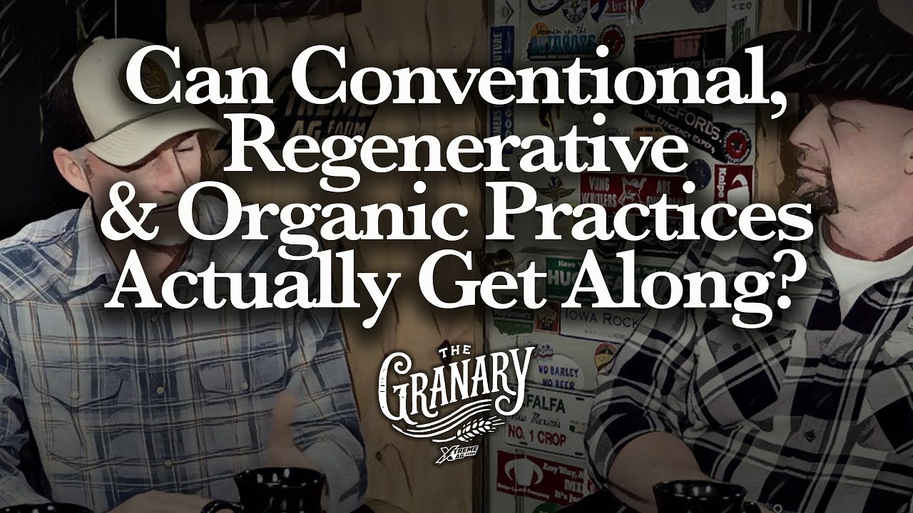 Can Conventional, Regenerative & Organic Practices Actually Get Along? | The Granary