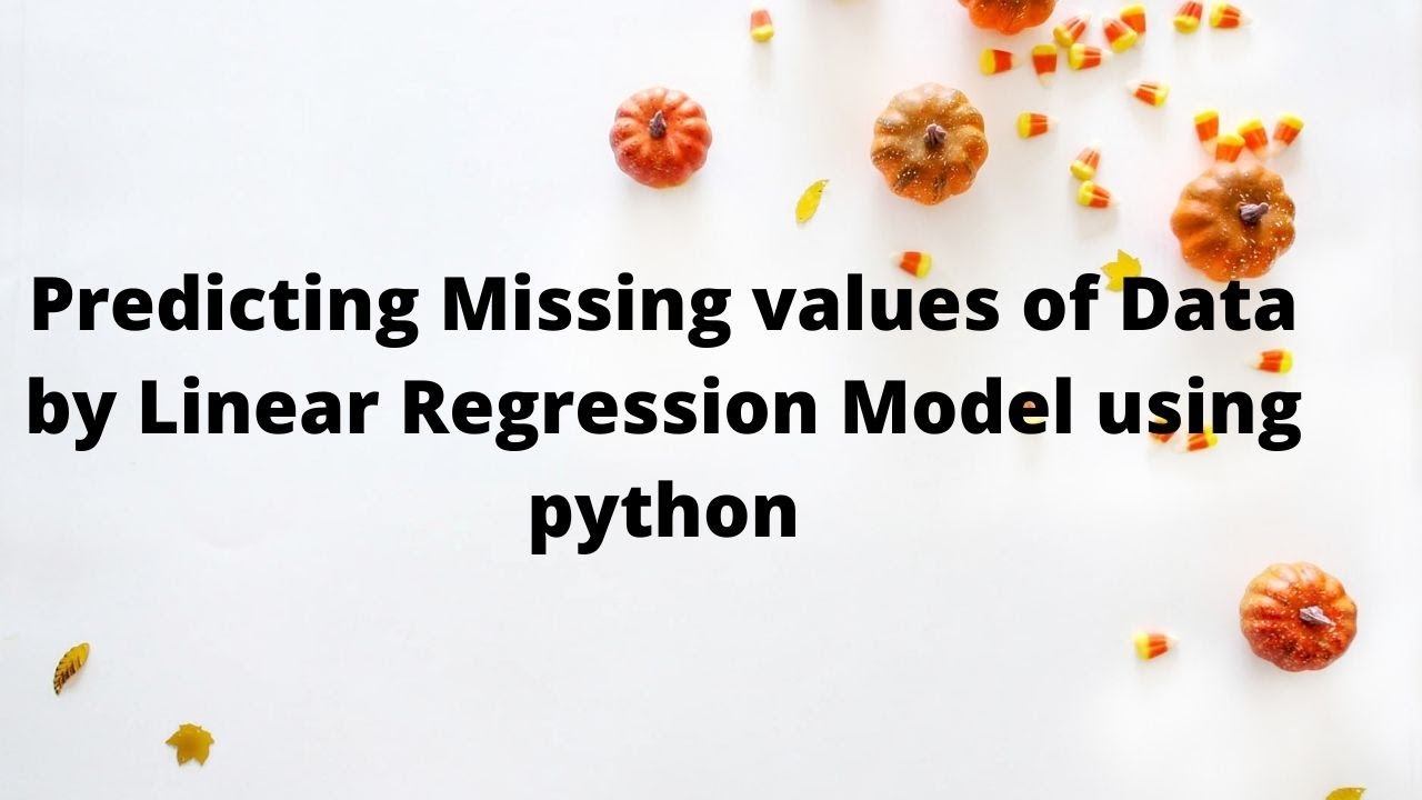 Lecture-23: Predicting missing values of Data by Linear Regression Model using python