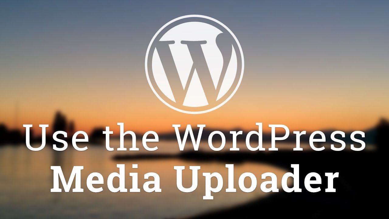Part 7 - WordPress Theme Development - Use the WordPress Media Uploader