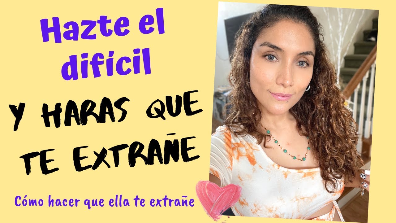 Cómo hacer que te extrañe haciéndote el difícil (Cómo hacer que ella te extrañe)