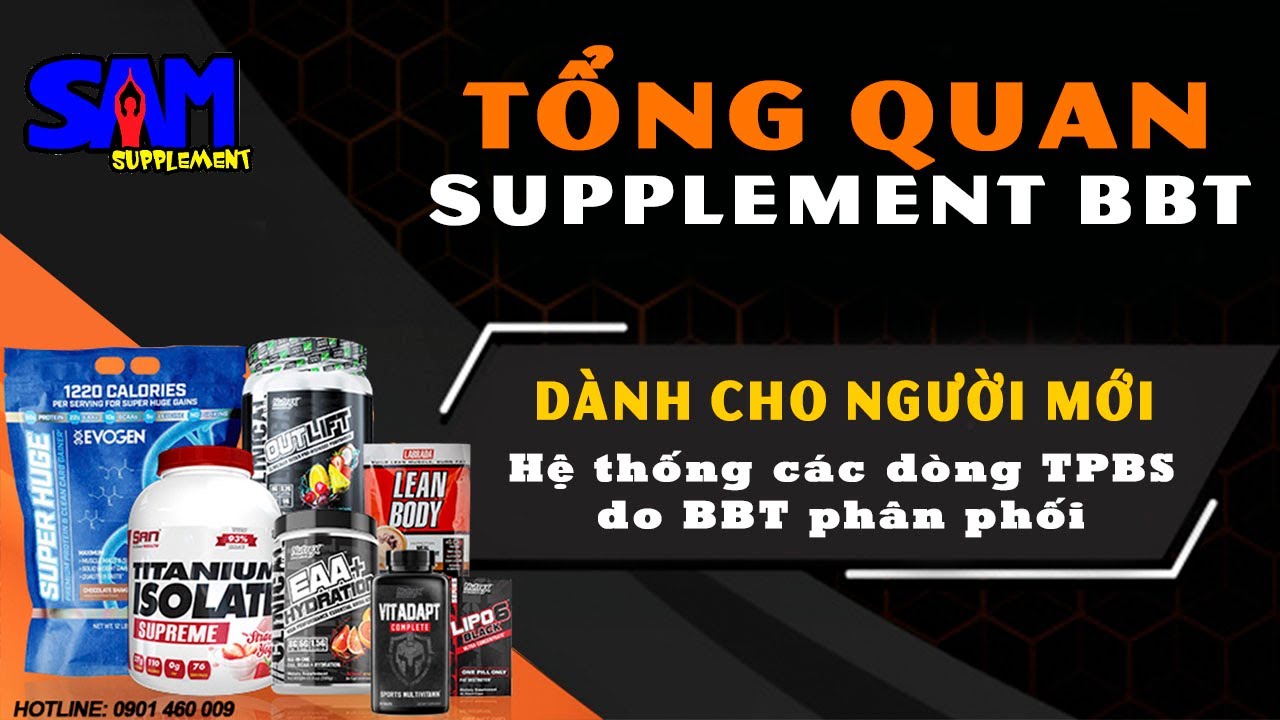 GIỚI THIỆU TỔNG QUAN C&Aacute;C D&Ograve;NG TPBS - SUPPLEMENT CỦA C&Ocirc;NG TY BBT PH&Acirc;N PHỐI| GYM CH&Uacute;A DUY NGUYỄN
