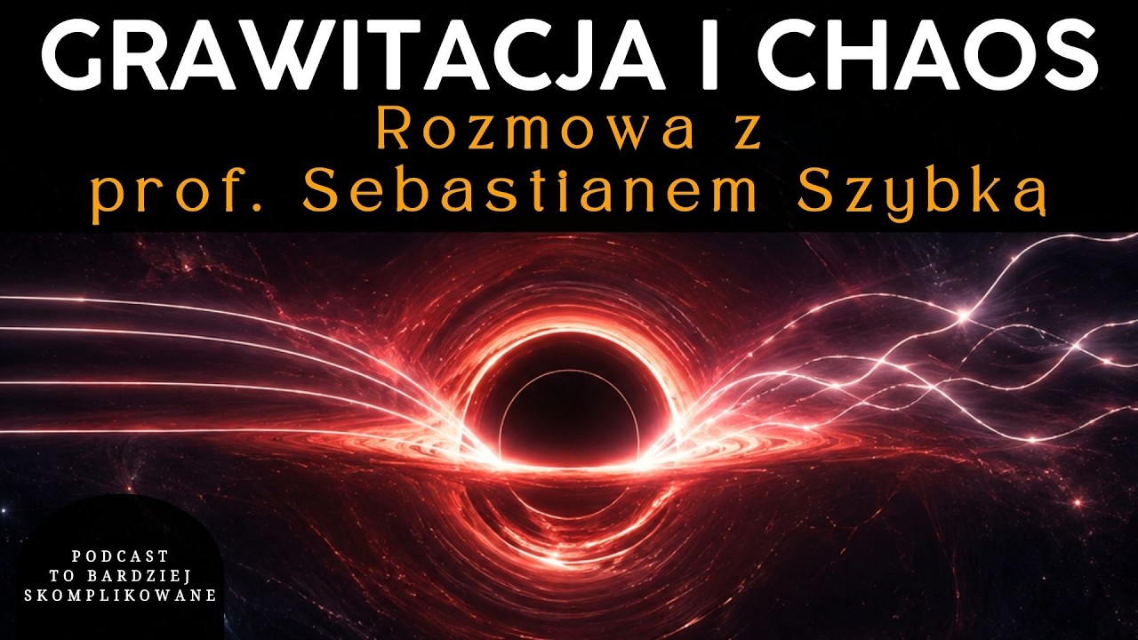Og&oacute;lna teoria względności: chaos, nieliniowość i granice przewidywania | prof. Sebastian Szybka