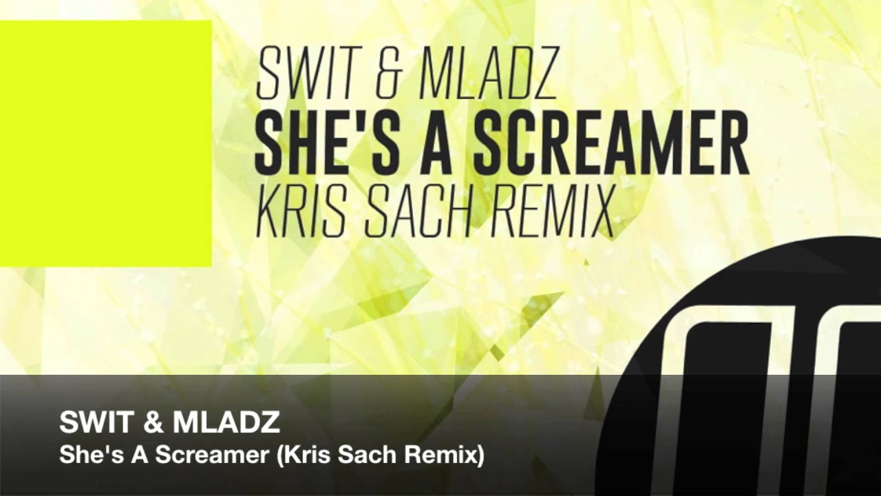 Swit & Mladz - She's A Screamer (Kris Sach Remix) (Official Audio)