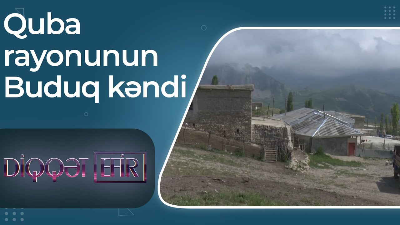 Quba rayonunun Buduq kəndi – Burada ən böyük ailənin maksimum 3 uşağı ola bilər – Diqqət efir