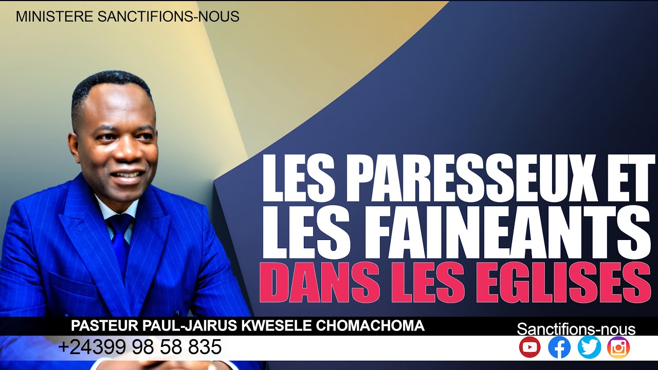 LES PARESSEUX ET LES FAINEANTS DANS LES EGLISES. Pasteur Paul Jairus KWESELE CHOMACHOMA