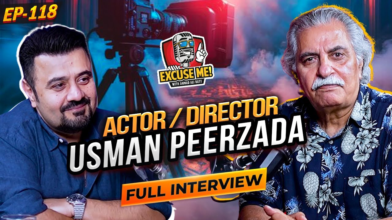 Excuse Me with Ahmad Ali Butt | Ft. Usman Peerzada | Full Interview | EP 118 | Podcast