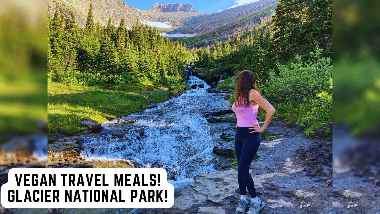 Vegan Travel Meals! What I Eat When Road-Tripping To Glacier
