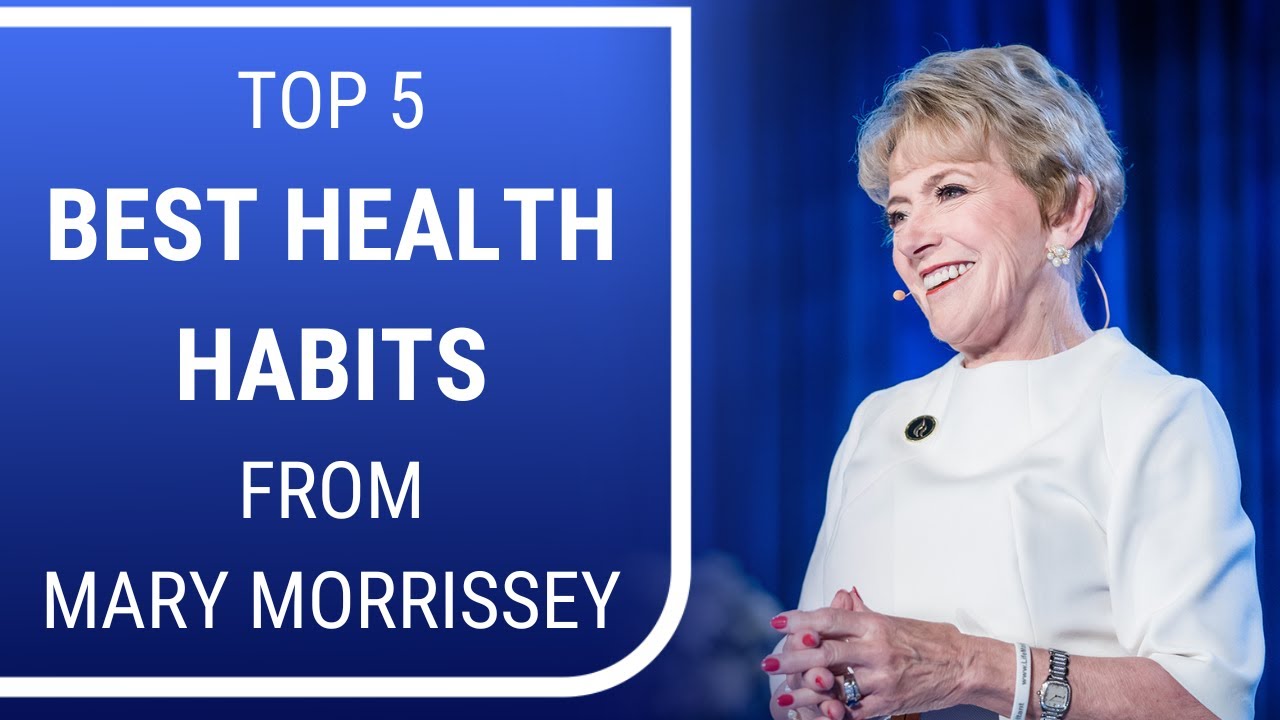 The 5 Best Health Habits from Mary Morrissey | Mary Morrissey - Life & Transformation