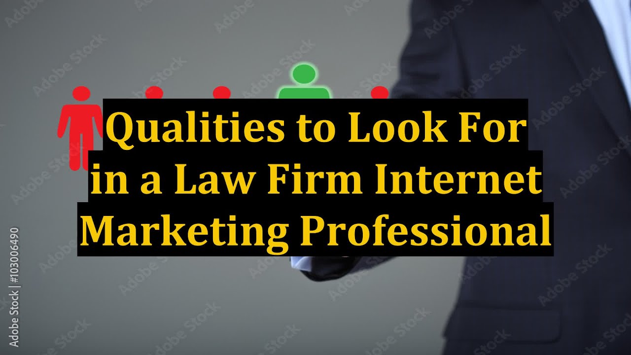 Qualities to Look For in a Law Firm Internet Marketing Professional