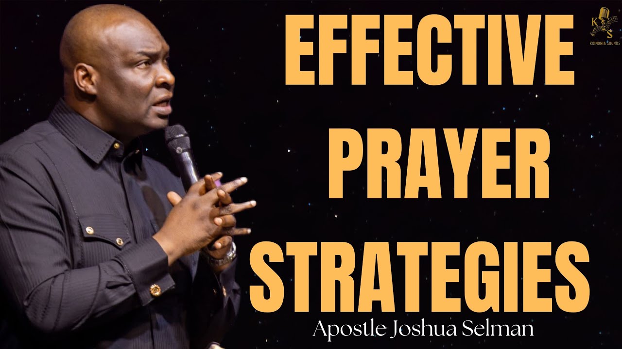 EFFECTIVE PRAYER STRATEGIES || APOSTLE JOSHUA SELMAN NIMMAK 