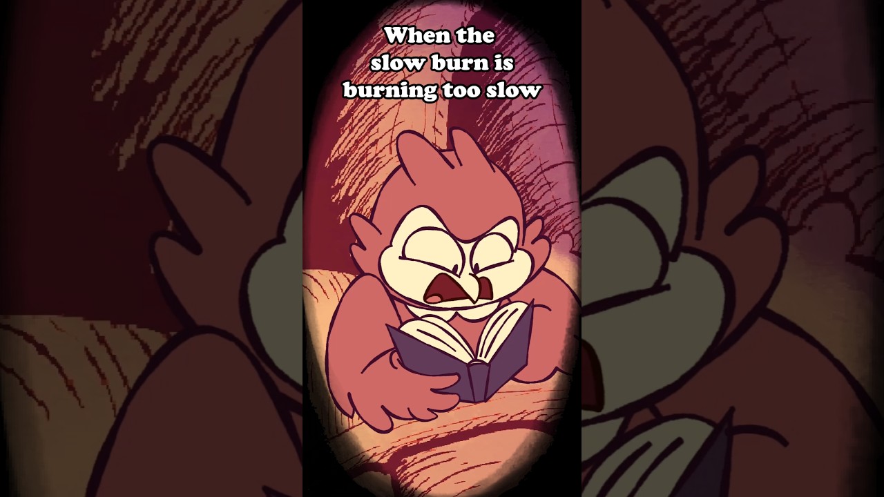 The Slow Burn Needs to Burn Less Slow #animation #booktok #reading #slow burn #Comedy #funny #owl