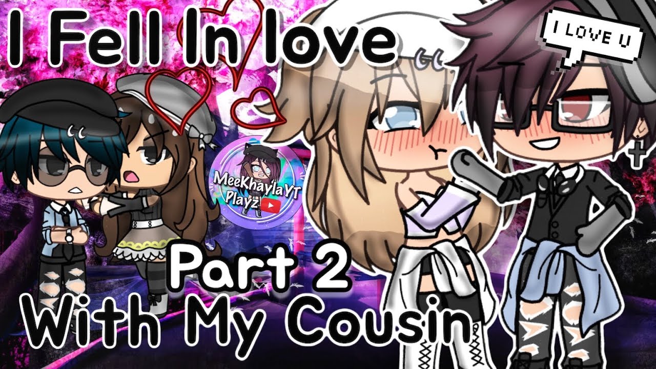 I Fell In Love With My Cousin | Part2 | Gacha Life | GLMM
