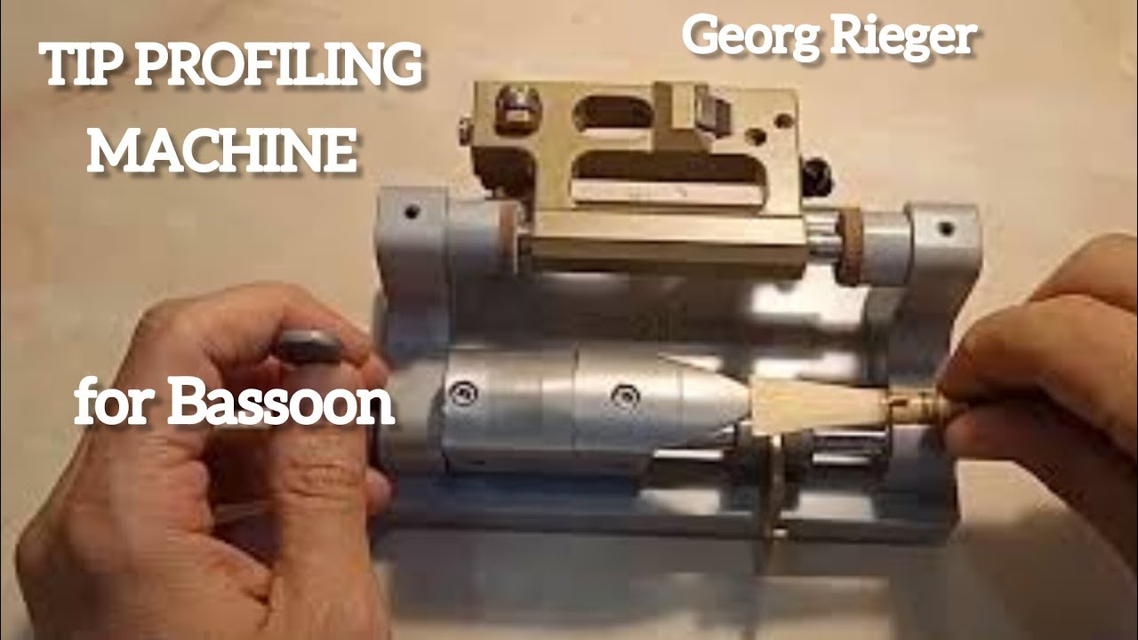 Tip Profiling machine for Bassoon and Contrabassoon Georg Rieger