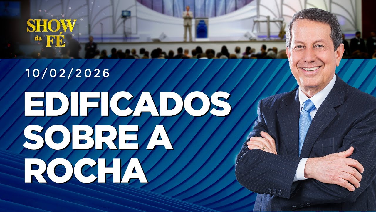 Show da Fé | Edificados sobre a Rocha (10/02/2026)