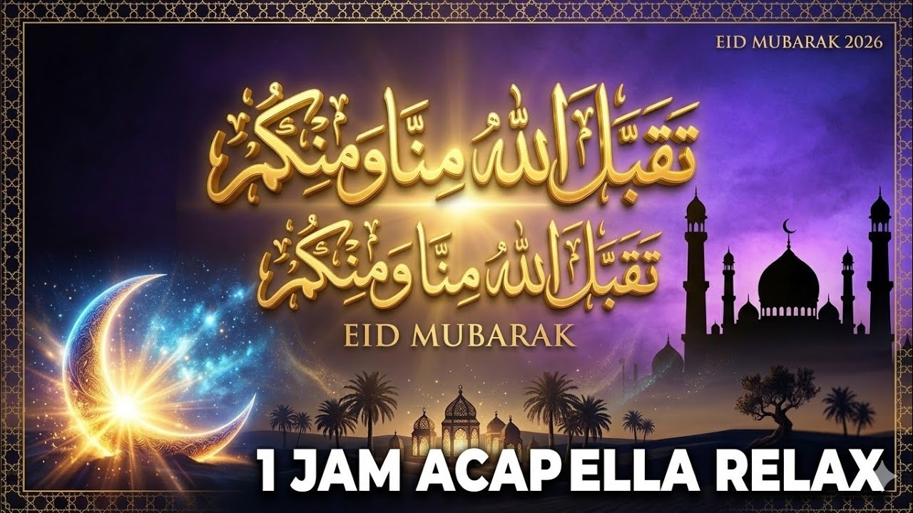 🌙 Taqobal Ya Karim | Idul Fitri Nasheed 1 Jam Acapella Relax Eid Mubarak 2026 🤲